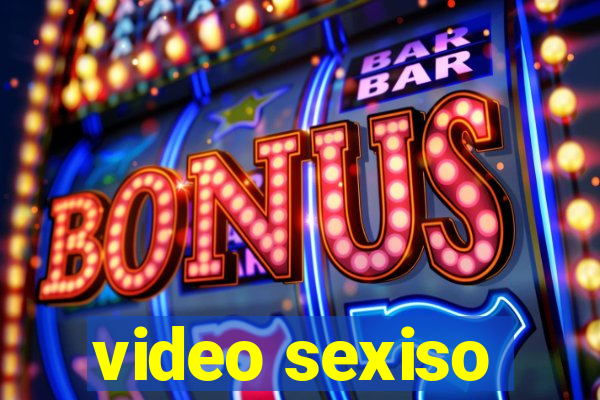 video sexiso